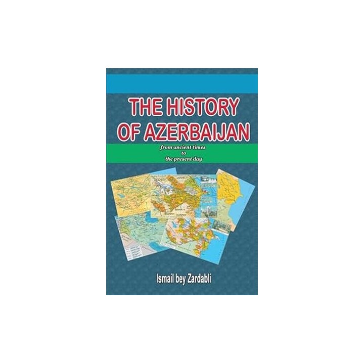 THE HISTORY OF AZERBAIJAN. From ancient times to the present day